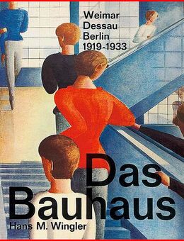 DAS BAUHAUS Weimar - Dessau, Berlin 1919-1933 - Köln