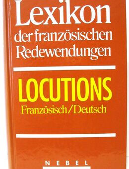 Lexikon der französischen Redewendungen - Locutions Französisch / Deutsch - Biebesheim (Rhein)