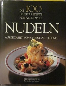 Die 100 besten Rezepte aus aller Welt NUDELN + Die neue Lust am Kochen ! - München