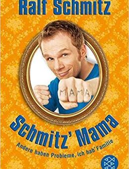 Schmitz' Mama: Andere haben Probleme, ich hab' Familie - Duisburg