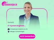 IT-System Engineer (m/w/d) - Villingen-Schwenningen