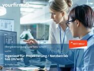 Ingenieur für Projektierung / Netzbetrieb Gas (m/w/d) - Halle (Saale)