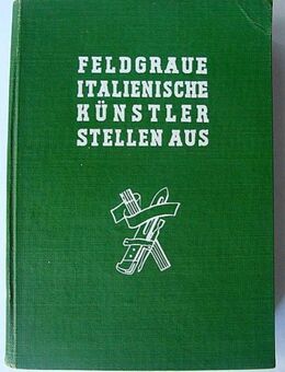 Feldgraue italienische Künstler stellen aus. Katalog zur Ausstellung November 1942 - Januar 1943; - Königsbach-Stein