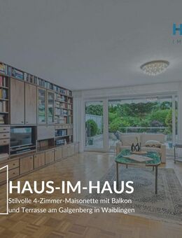 HAUS-IM-HAUS - PROVISIONSFREIE 4-Zimmer-Maisonette mit Balkon und Terrasse am Galgenberg Waiblingen - Waiblingen